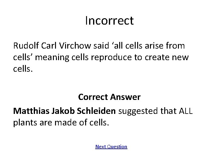 Incorrect Rudolf Carl Virchow said ‘all cells arise from cells’ meaning cells reproduce to