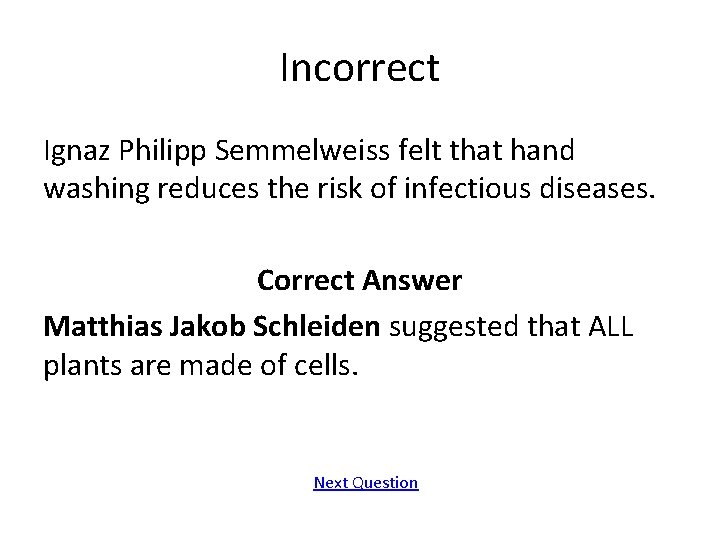 Incorrect Ignaz Philipp Semmelweiss felt that hand washing reduces the risk of infectious diseases.