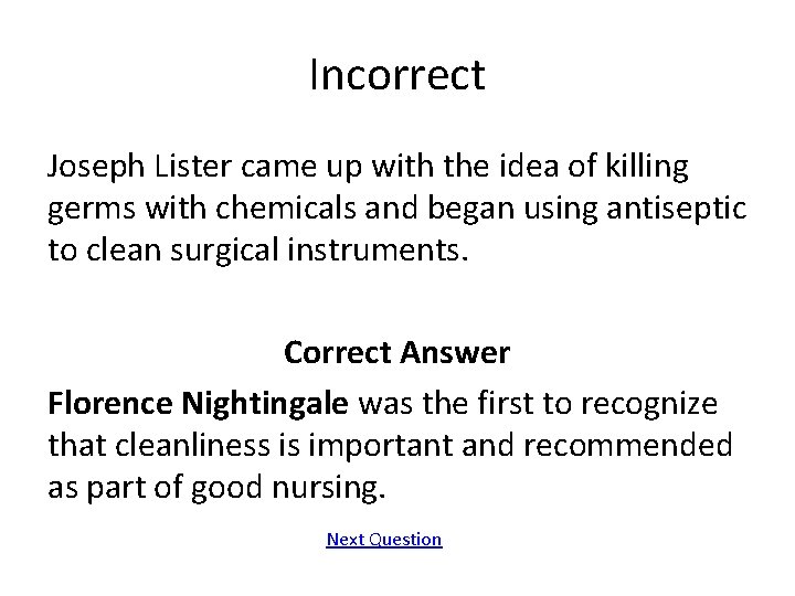 Incorrect Joseph Lister came up with the idea of killing germs with chemicals and