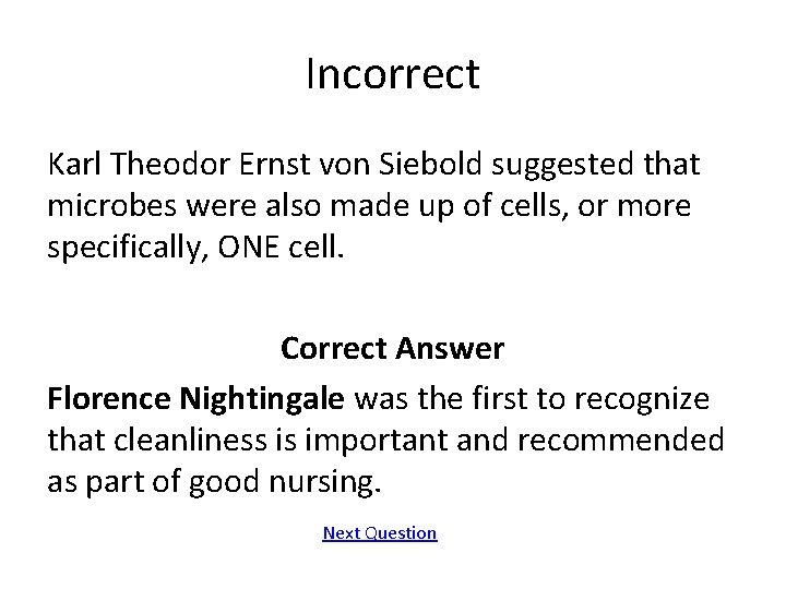 Incorrect Karl Theodor Ernst von Siebold suggested that microbes were also made up of