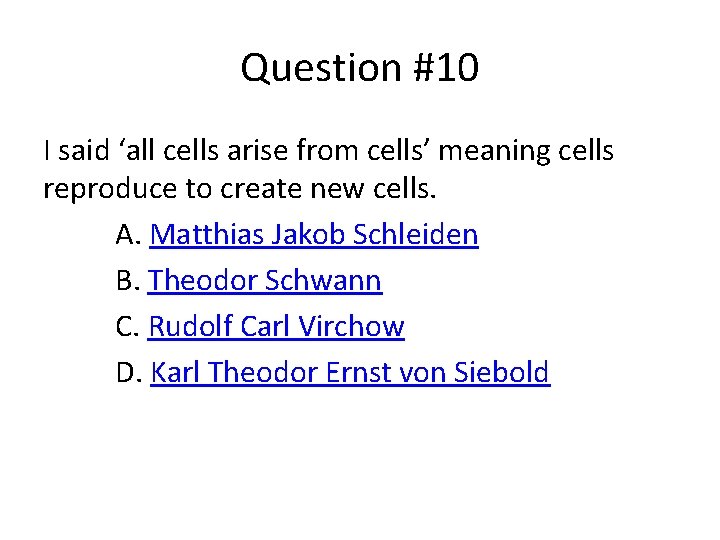 Question #10 I said ‘all cells arise from cells’ meaning cells reproduce to create