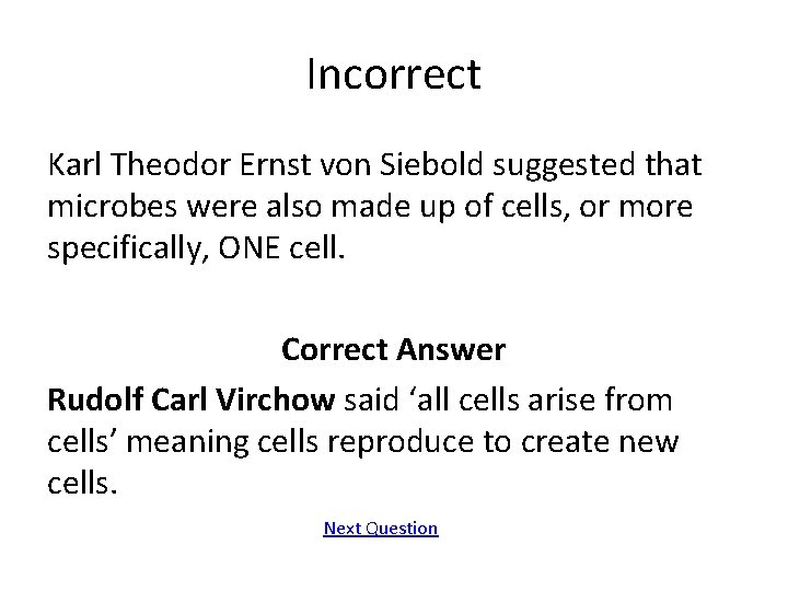 Incorrect Karl Theodor Ernst von Siebold suggested that microbes were also made up of