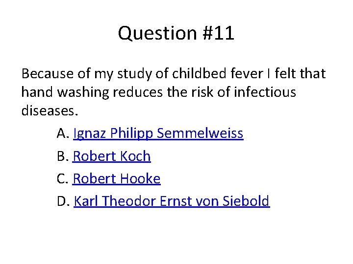 Question #11 Because of my study of childbed fever I felt that hand washing