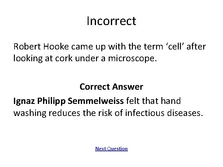 Incorrect Robert Hooke came up with the term ‘cell’ after looking at cork under