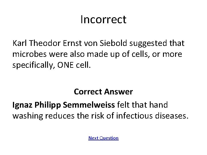 Incorrect Karl Theodor Ernst von Siebold suggested that microbes were also made up of