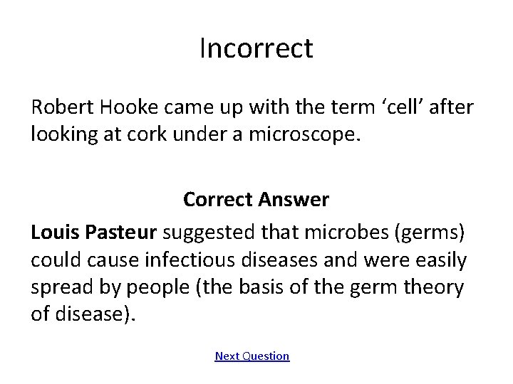 Incorrect Robert Hooke came up with the term ‘cell’ after looking at cork under