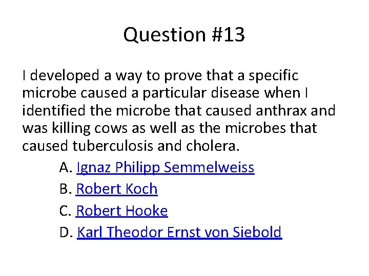 Question #13 I developed a way to prove that a specific microbe caused a