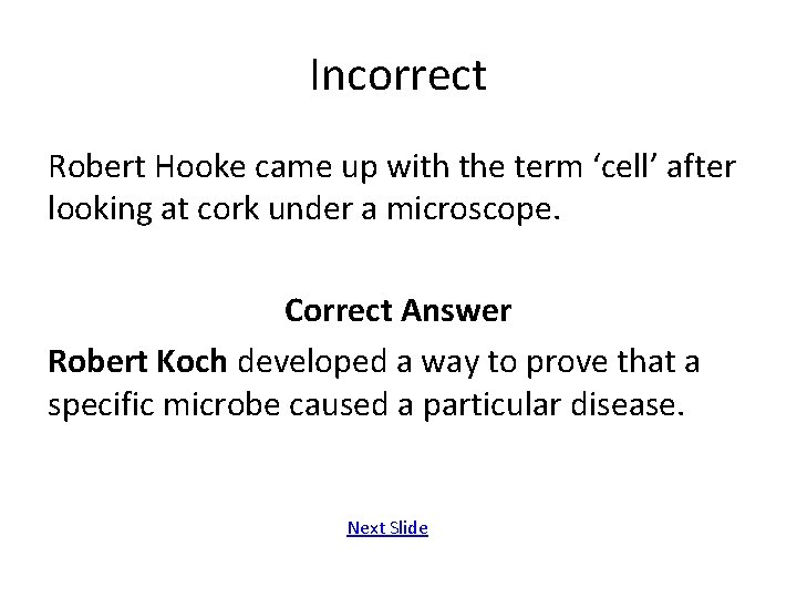 Incorrect Robert Hooke came up with the term ‘cell’ after looking at cork under