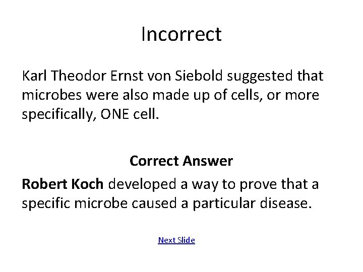 Incorrect Karl Theodor Ernst von Siebold suggested that microbes were also made up of