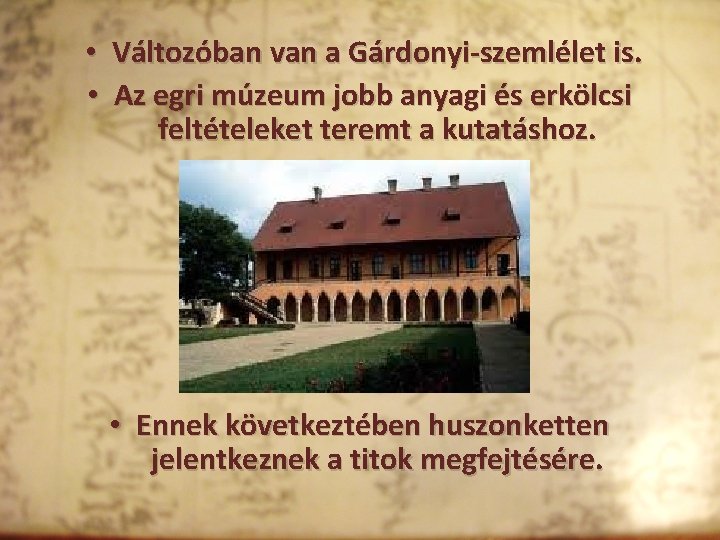  • Változóban van a Gárdonyi-szemlélet is. • Az egri múzeum jobb anyagi és