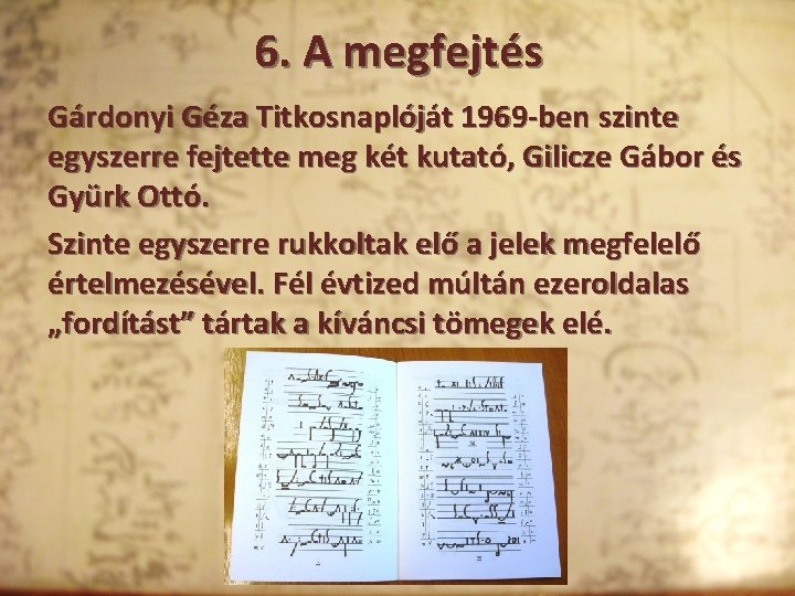 6. A megfejtés Gárdonyi Géza Titkosnaplóját 1969 -ben szinte egyszerre fejtette meg két kutató,