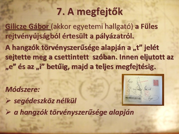 7. A megfejtők Gilicze Gábor (akkor egyetemi hallgató) a Füles rejtvényújságból értesült a pályázatról.