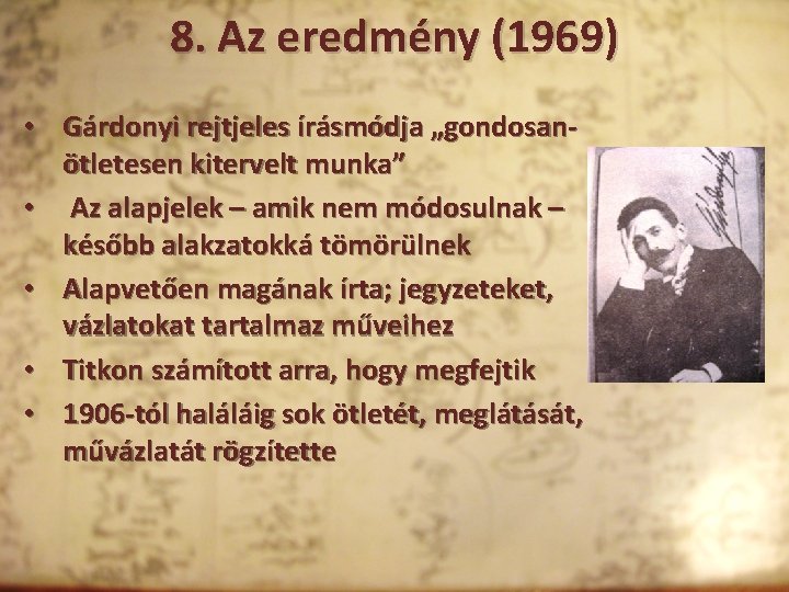 8. Az eredmény (1969) • Gárdonyi rejtjeles írásmódja „gondosanötletesen kitervelt munka” • Az alapjelek