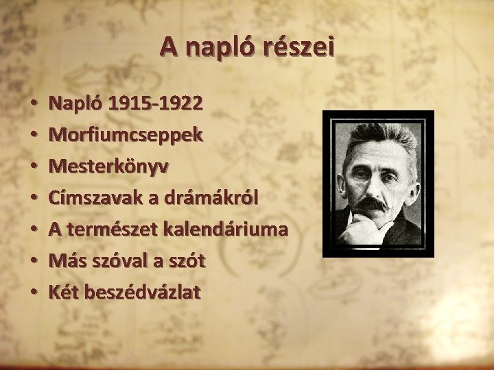 A napló részei • • Napló 1915 -1922 Morfiumcseppek Mesterkönyv Címszavak a drámákról A