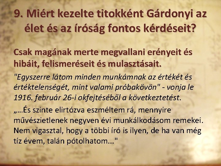 9. Miért kezelte titokként Gárdonyi az élet és az íróság fontos kérdéseit? Csak magának