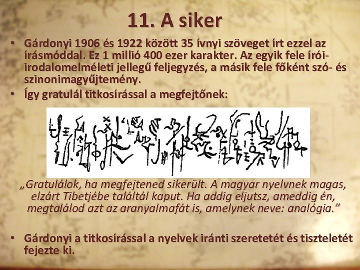 11. A siker • Gárdonyi 1906 és 1922 között 35 ívnyi szöveget írt ezzel