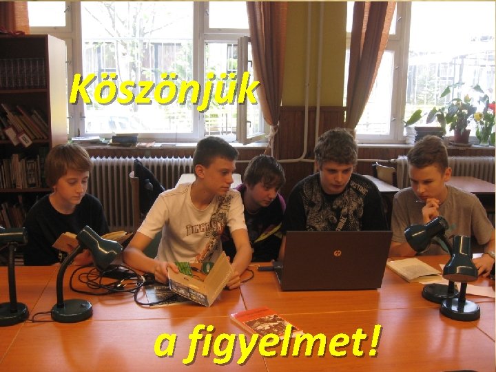 Köszönjük a figyelmet! 