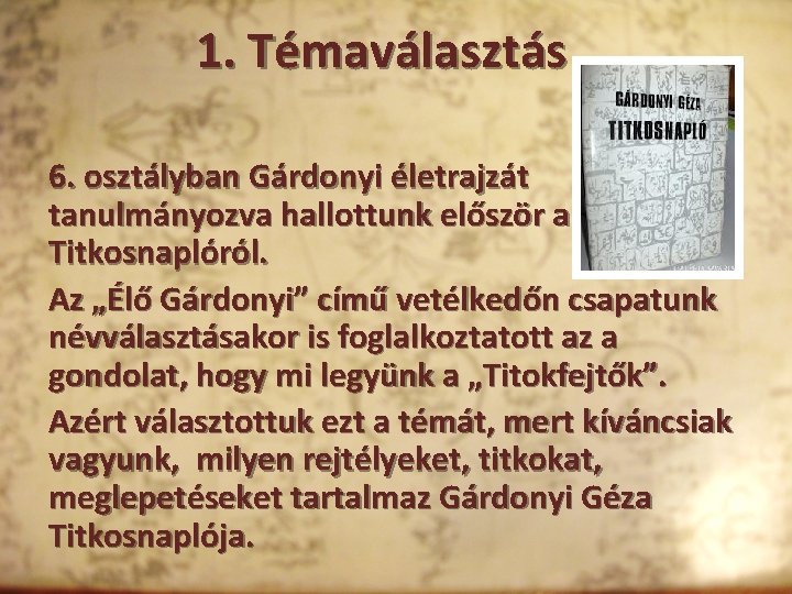 1. Témaválasztás 6. osztályban Gárdonyi életrajzát tanulmányozva hallottunk először a Titkosnaplóról. Az „Élő Gárdonyi”