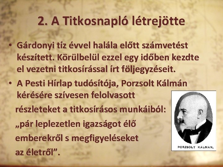 2. A Titkosnapló létrejötte • Gárdonyi tíz évvel halála előtt számvetést készített. Körülbelül ezzel