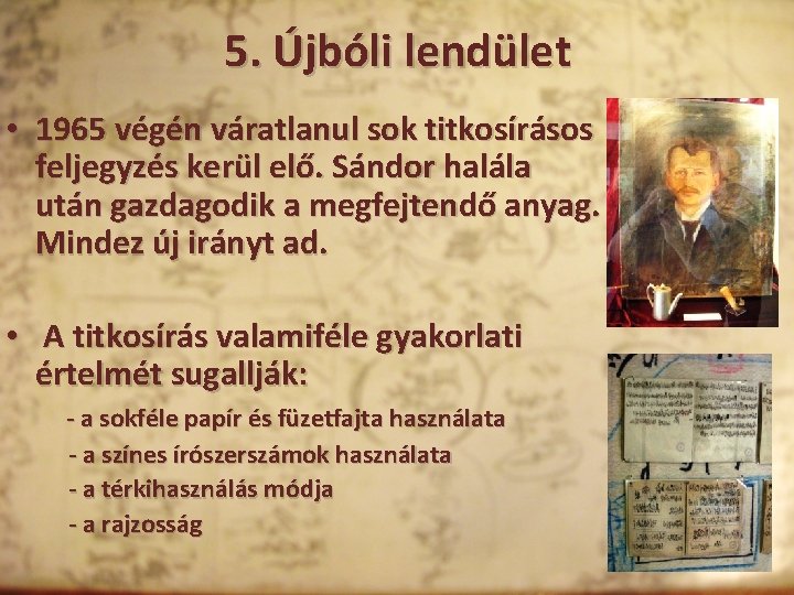 5. Újbóli lendület • 1965 végén váratlanul sok titkosírásos feljegyzés kerül elő. Sándor halála