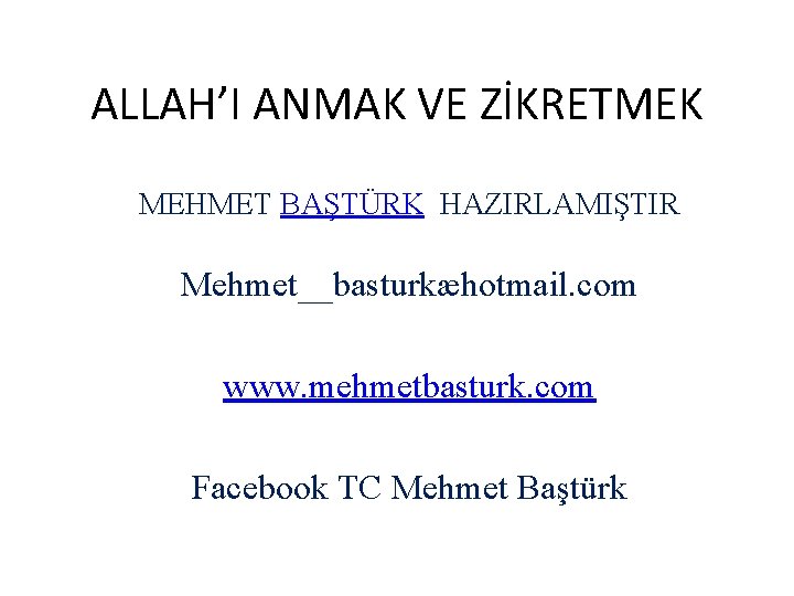 ALLAH’I ANMAK VE ZİKRETMEK MEHMET BAŞTÜRK HAZIRLAMIŞTIR Mehmet__basturkæhotmail. com www. mehmetbasturk. com Facebook TC