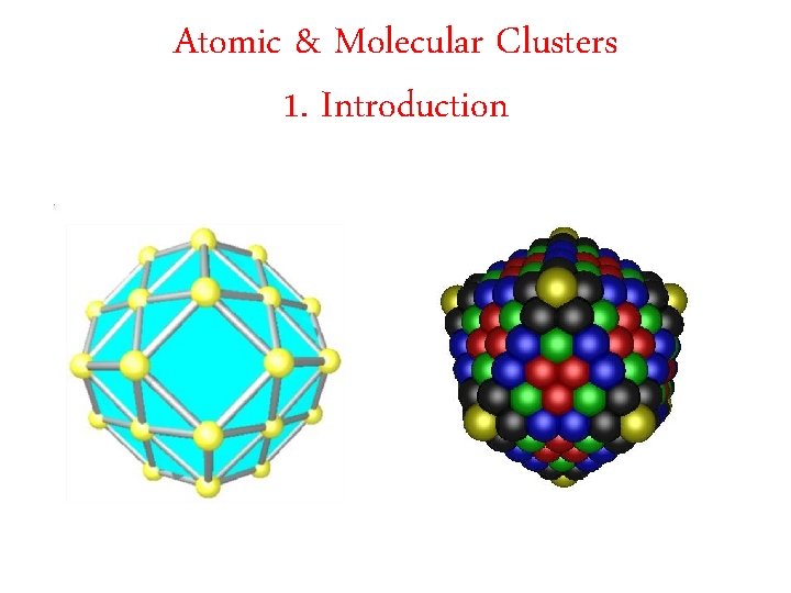 Atomic & Molecular Clusters 1. Introduction 