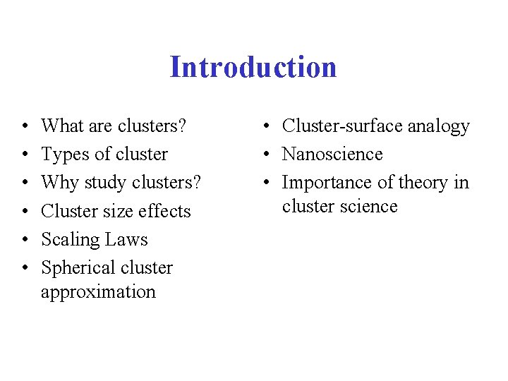 Introduction • • • What are clusters? Types of cluster Why study clusters? Cluster