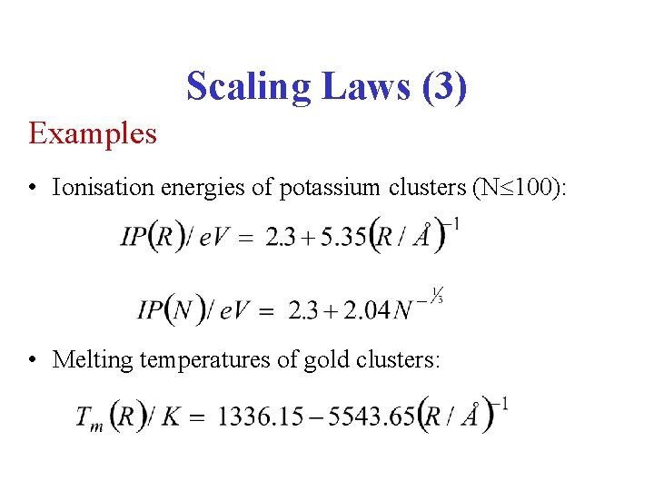 Scaling Laws (3) Examples • Ionisation energies of potassium clusters (N 100): • Melting