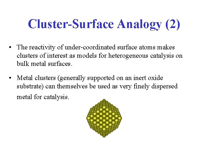 Cluster-Surface Analogy (2) • The reactivity of under-coordinated surface atoms makes clusters of interest