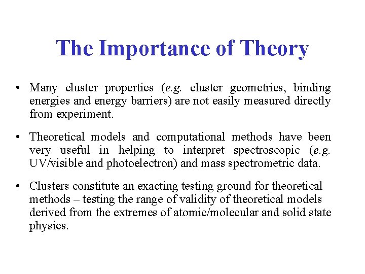 The Importance of Theory • Many cluster properties (e. g. cluster geometries, binding energies