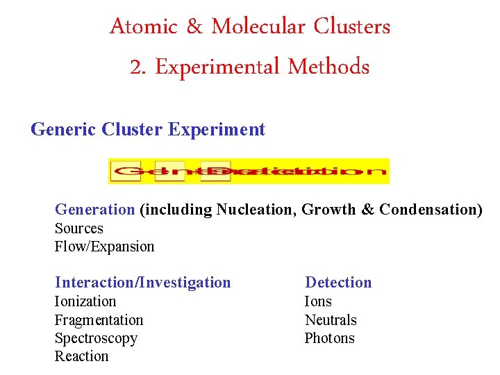 Atomic & Molecular Clusters 2. Experimental Methods Generic Cluster Experiment Generation (including Nucleation, Growth