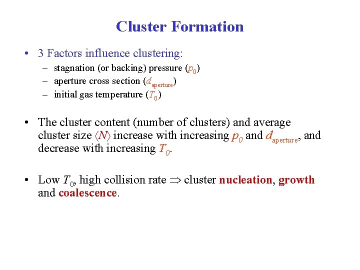 Cluster Formation • 3 Factors influence clustering: – stagnation (or backing) pressure (p 0)