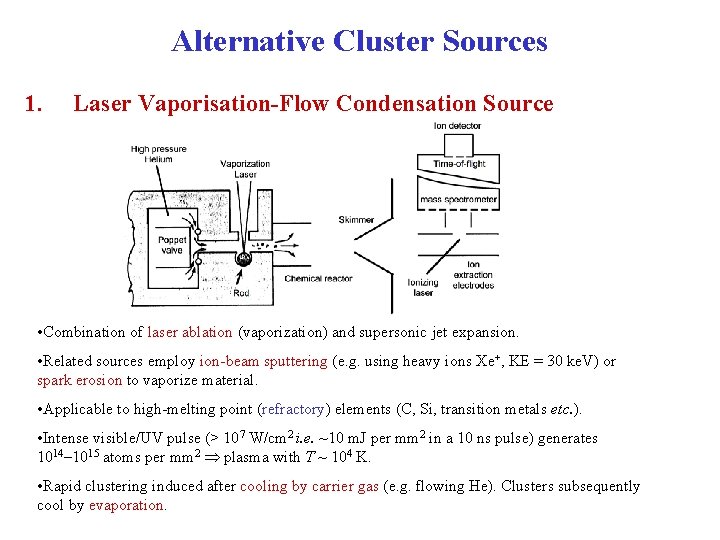 Alternative Cluster Sources 1. Laser Vaporisation-Flow Condensation Source • Combination of laser ablation (vaporization)