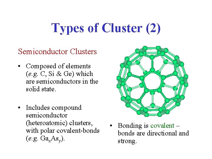 Types of Cluster (2) Semiconductor Clusters • Composed of elements (e. g. C, Si