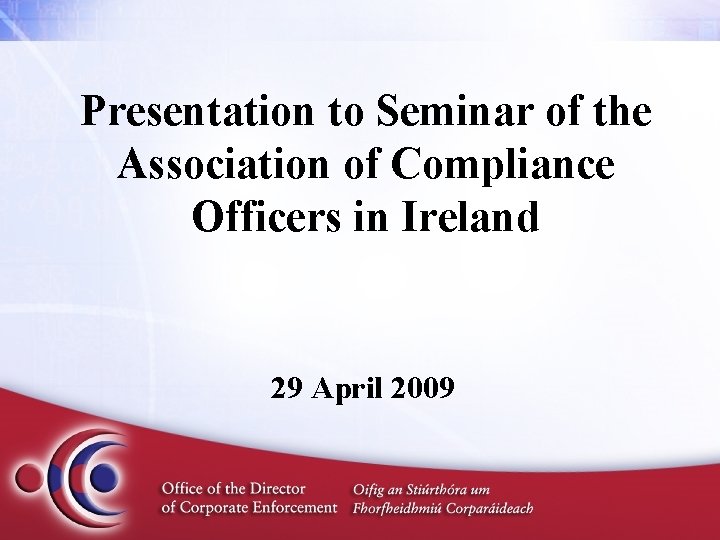 Presentation to Seminar of the Association of Compliance Officers in Ireland 29 April 2009