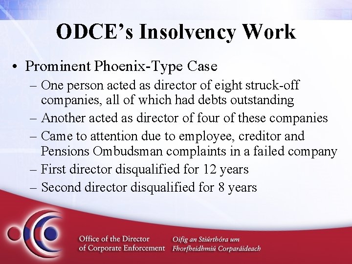 ODCE’s Insolvency Work • Prominent Phoenix-Type Case – One person acted as director of