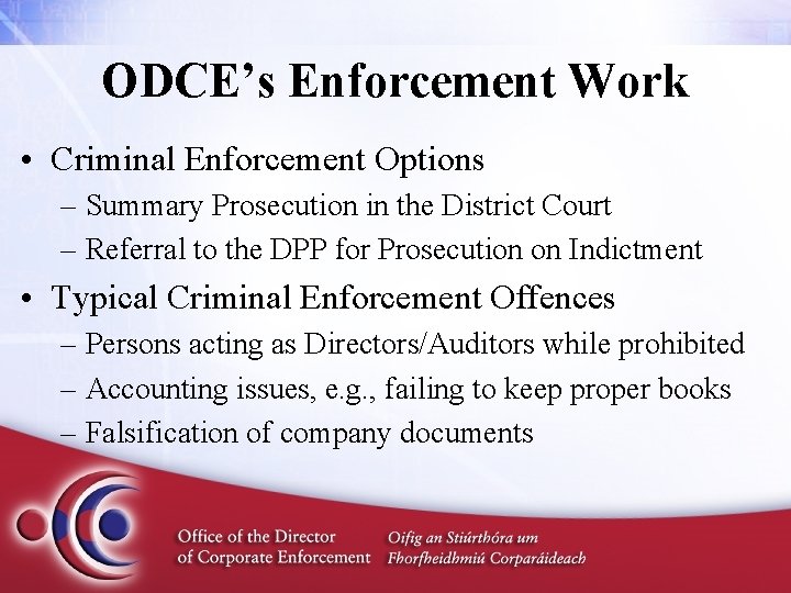 ODCE’s Enforcement Work • Criminal Enforcement Options – Summary Prosecution in the District Court