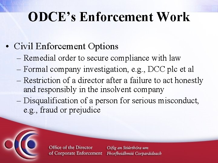 ODCE’s Enforcement Work • Civil Enforcement Options – Remedial order to secure compliance with