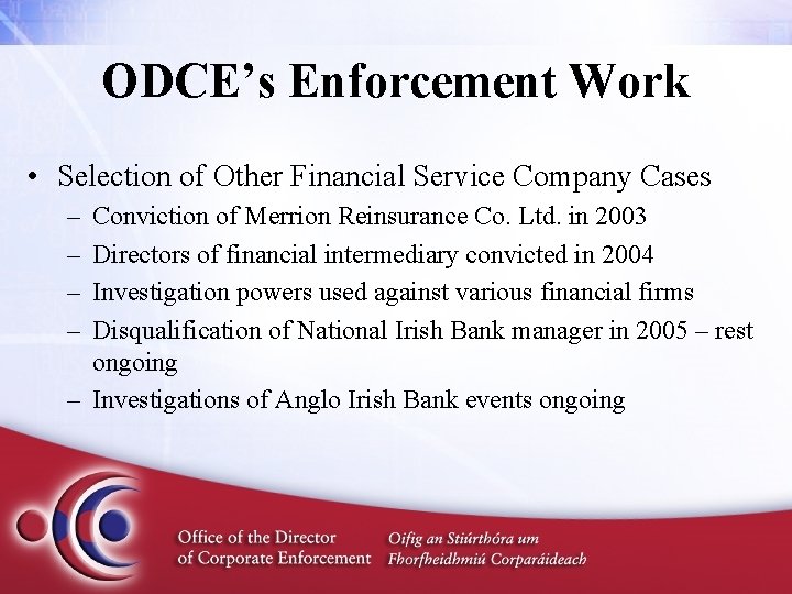 ODCE’s Enforcement Work • Selection of Other Financial Service Company Cases – – Conviction