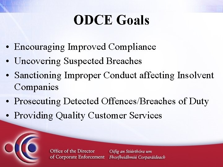 ODCE Goals • Encouraging Improved Compliance • Uncovering Suspected Breaches • Sanctioning Improper Conduct