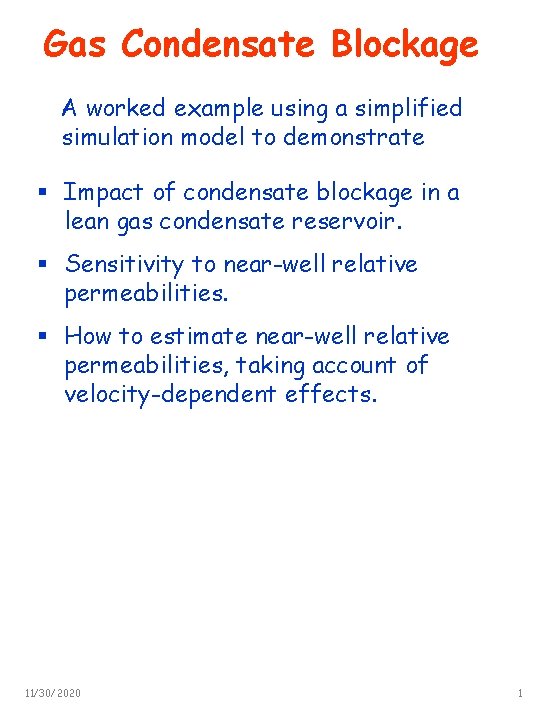 Gas Condensate Blockage A worked example using a simplified simulation model to demonstrate §