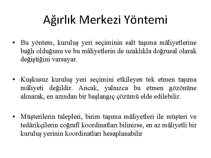 Ağırlık Merkezi Yöntemi • Bu yöntem, kuruluş yeri seçiminin salt taşıma mâliyetlerine bağlı olduğunu