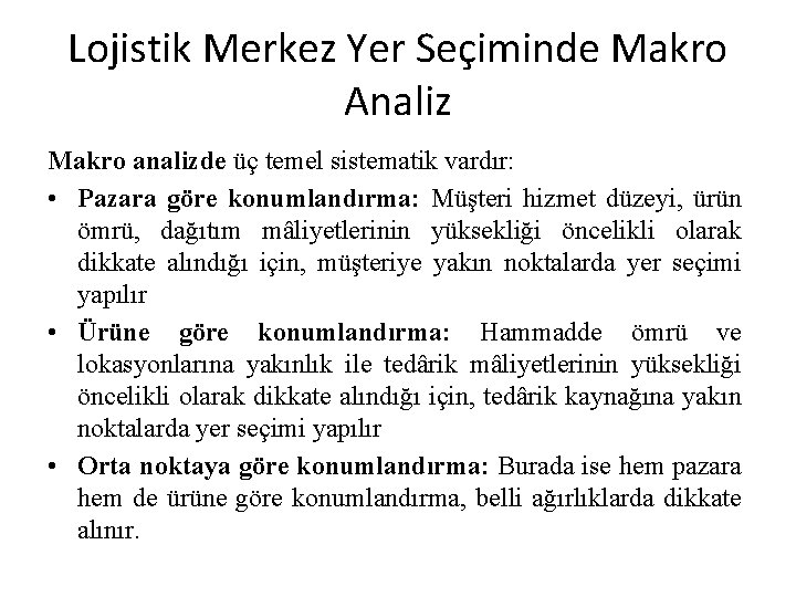 Lojistik Merkez Yer Seçiminde Makro Analiz Makro analizde üç temel sistematik vardır: • Pazara