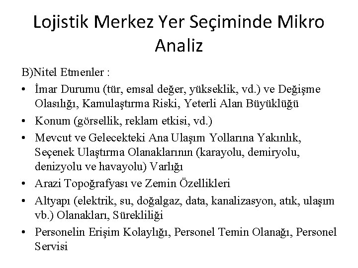 Lojistik Merkez Yer Seçiminde Mikro Analiz B)Nitel Etmenler : • İmar Durumu (tür, emsal