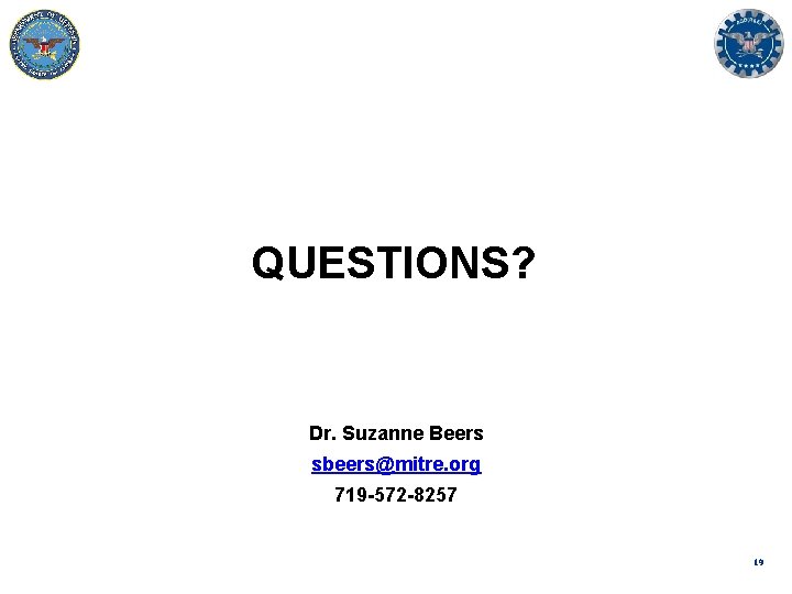 QUESTIONS? Dr. Suzanne Beers sbeers@mitre. org 719 -572 -8257 19 