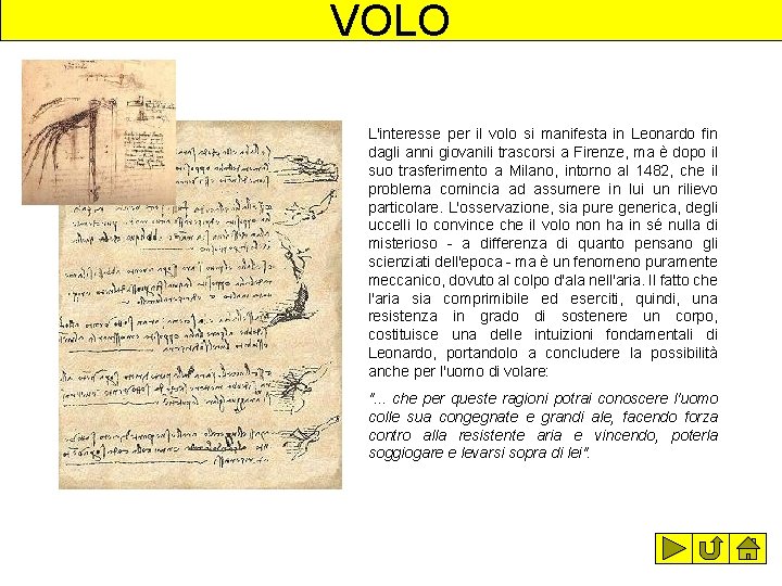 VOLO L'interesse per il volo si manifesta in Leonardo fin dagli anni giovanili trascorsi