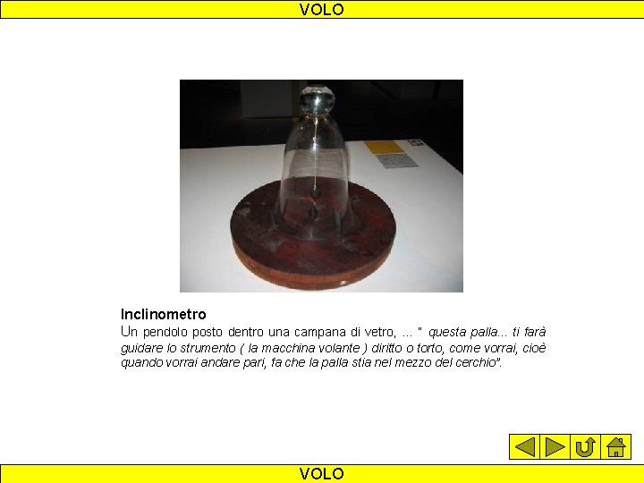 VOLO Inclinometro Un pendolo posto dentro una campana di vetro, … “ questa palla.