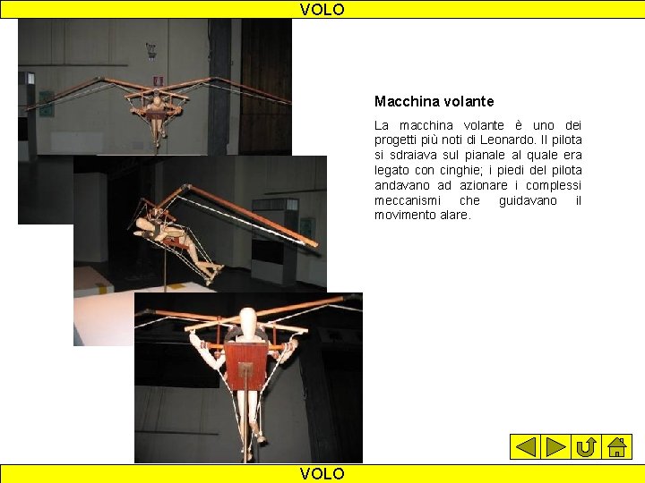 VOLO Macchina volante La macchina volante è uno dei progetti più noti di Leonardo.