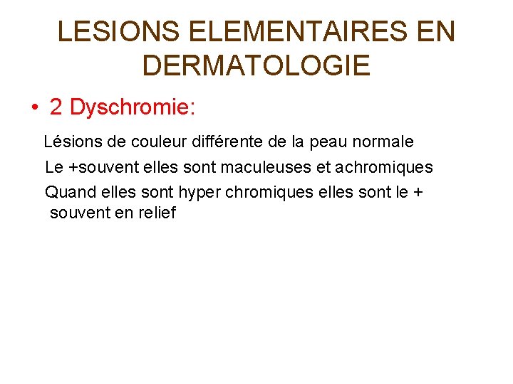 LESIONS ELEMENTAIRES EN DERMATOLOGIE • 2 Dyschromie: Lésions de couleur différente de la peau