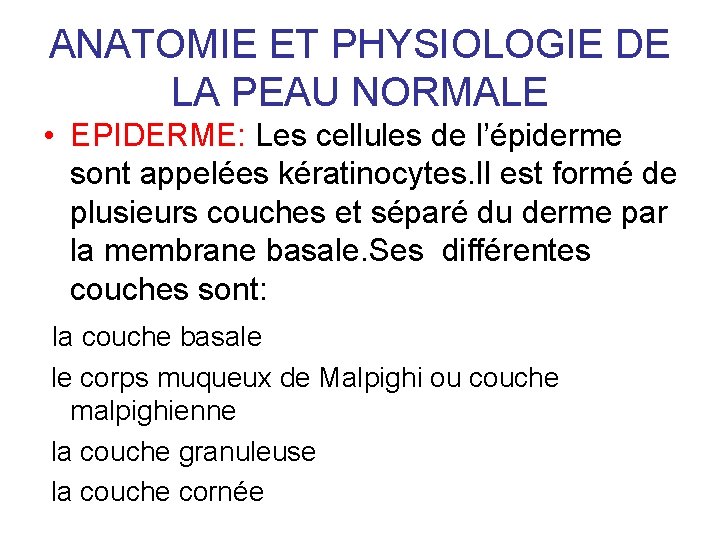 ANATOMIE ET PHYSIOLOGIE DE LA PEAU NORMALE • EPIDERME: Les cellules de l’épiderme sont